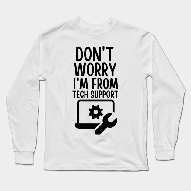 Don't worry I'm from tech support Long Sleeve T-Shirt by mksjr